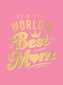 For the World's Best Mum: The Perfect Gift to Give to Your Mum