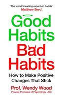 Good Habits, Bad Habits: How to Make Positive Changes That Stick