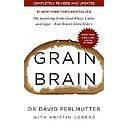 Grain Brain: The Surprising Truth about Wheat, Carbs, and Sugar - Your Brain's Silent Killers