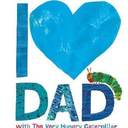 I Love Dad with the Very Hungry Caterpillar