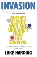 Invasion: Russia’s Bloody War and Ukraine’s Fight for Survival