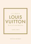 Little Book of Louis Vuitton: The Story of the Iconic Fashion House