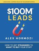 $100M Leads : How to Get Strangers To Want To Buy Your Stuff