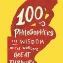 100 Philosophers: The Wisdom of the World's Great Thinkers