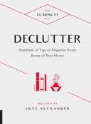 10-Minute Declutter: Hundreds of Tips to Organize Every Room of Your House