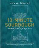 10-Minute Sourdough: Breadmaking for Real Life