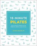 15-Minute Pilates: Four 15-Minute Workouts for Strength, Stretch, and Control