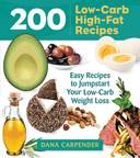 200 Low-Carb, High-Fat Recipes: Easy Recipes to Jumpstart Your Low-Carb Weight Loss