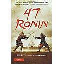 47 Ronin: The Classic Tale of Samurai Loyalty, Bravery and Retribution