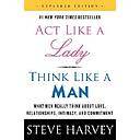 Act Like a Lady, Think Like a Man, Expanded Edition: What Men Really Think About Love, Relationships, Intimacy, and Commitment