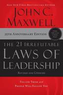 The 21 Irrefutable Laws of Leadership: Follow Them and People Will Follow You