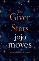 The Giver of Stars: Fall in love with the enchanting 2020 Sunday Times bestseller from the author of Me Before You