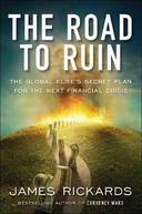 The Road to Ruin: The Global Elites' Secret Plan for the Next Financial Crisis