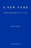 A New Name — WINNER OF THE 2023 NOBEL PRIZE IN LITERATURE: Septology VI-VII