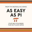 As Easy As Pi: Stuff about numbers that isn't (just) maths
