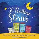 30 Bedtime Stories For 30 Values From the Quran 