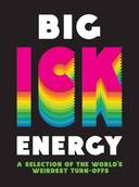 Big Ick Energy: A Selection of the World's Weirdest Turn-Offs