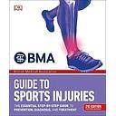 BMA Guide to Sports Injuries: The Essential Step-by-Step Guide to Prevention, Diagnosis, and Treatment