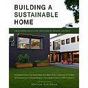 Building a Sustainable Home: Practical Green Design Choices for Your Health, Wealth, and Soul