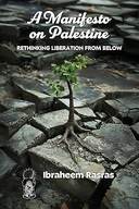 A Manifesto on Palestine: Rethinking Liberation from Below