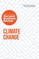 Climate Change: The Insights You Need from Harvard Business Review: The Insights You Need from Harvard Business Review