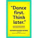 "Dance First. Think Later": 618 Rules to Live By