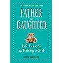 Father to Daughter: Life Lessons on Raising a Girl