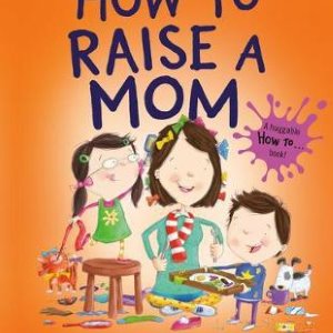 How to Raise a Mom