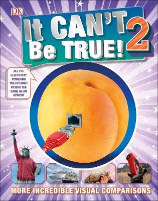 It Can't Be True 2!: More Incredible Visual Comparisons