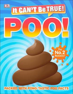 It Can't Be True! Poo!: Packed with pong-tastic poo facts