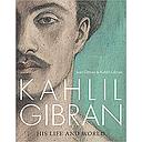 Kahlil Gibran: His Life and World