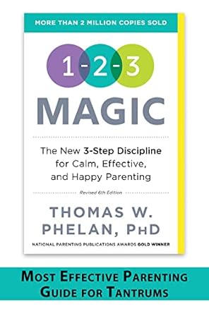 1-2-3 Magic: 3-Step Discipline for Calm, Effective, and Happy Parenting