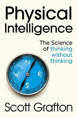Physical Intelligence: The Science of Thinking Without Thinking