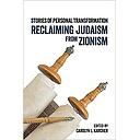 Reclaiming Judaism from Zionism: Stories of Personal Transformation