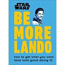 Star Wars Be More Lando: How to Get What You Want (and Look Good Doing It)