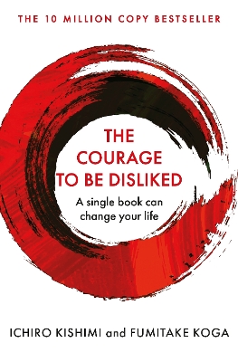 The Courage To Be Disliked: A single book can change your life