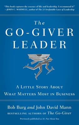The Go-Giver Leader: A Little Story About What Matters Most in Business