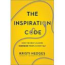 The Inspiration Code: How the Best Leaders Energize People Every Day