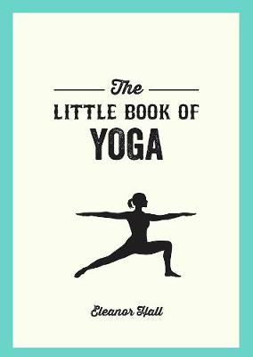 The Little Book of Yoga: Illustrated Poses to Strengthen Your Body, De-Stress and Improve Your Health