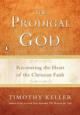The Prodigal God: Recovering the Heart of the Christian Faith