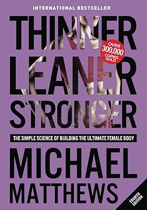 Thinner Leaner Stronger: The Simple Science of Building the Ultimate Female Body
