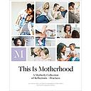 This Is Motherhood: A Motherly Collection of Reflections + Practices