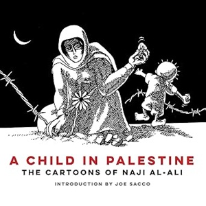 A Child in Palestine: The Cartoons of Naji al-Ali
