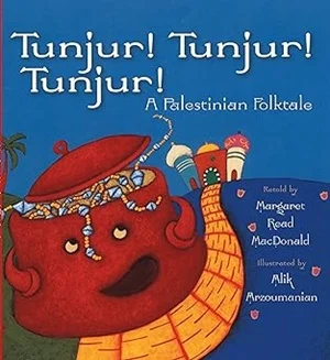 Tunjur! Tunjur! Tunjur!: A Palestinian Folktale