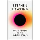 Brief Answers to the Big Questions: the final book from Stephen Hawking