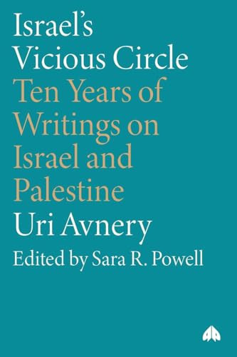 Israel's Vicious Circle - Ten Years of Writings on Israel and Palestine