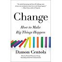 Change: How to Make Big Things Happen