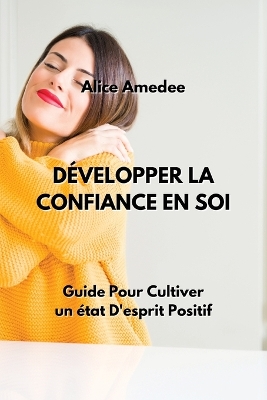 Développer La Confiance En Soi: Guide Pour Cultiver un état D'esprit Positif
