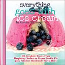 Everything Goes with Ice Cream: 111 Decadent Treats from Raspberry Sorbet to Cream Cookie Pie Plus Fabulous Handmade Party Ideas