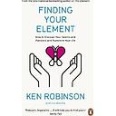 Finding Your Element: How to Discover Your Talents and Passions and Transform Your Life